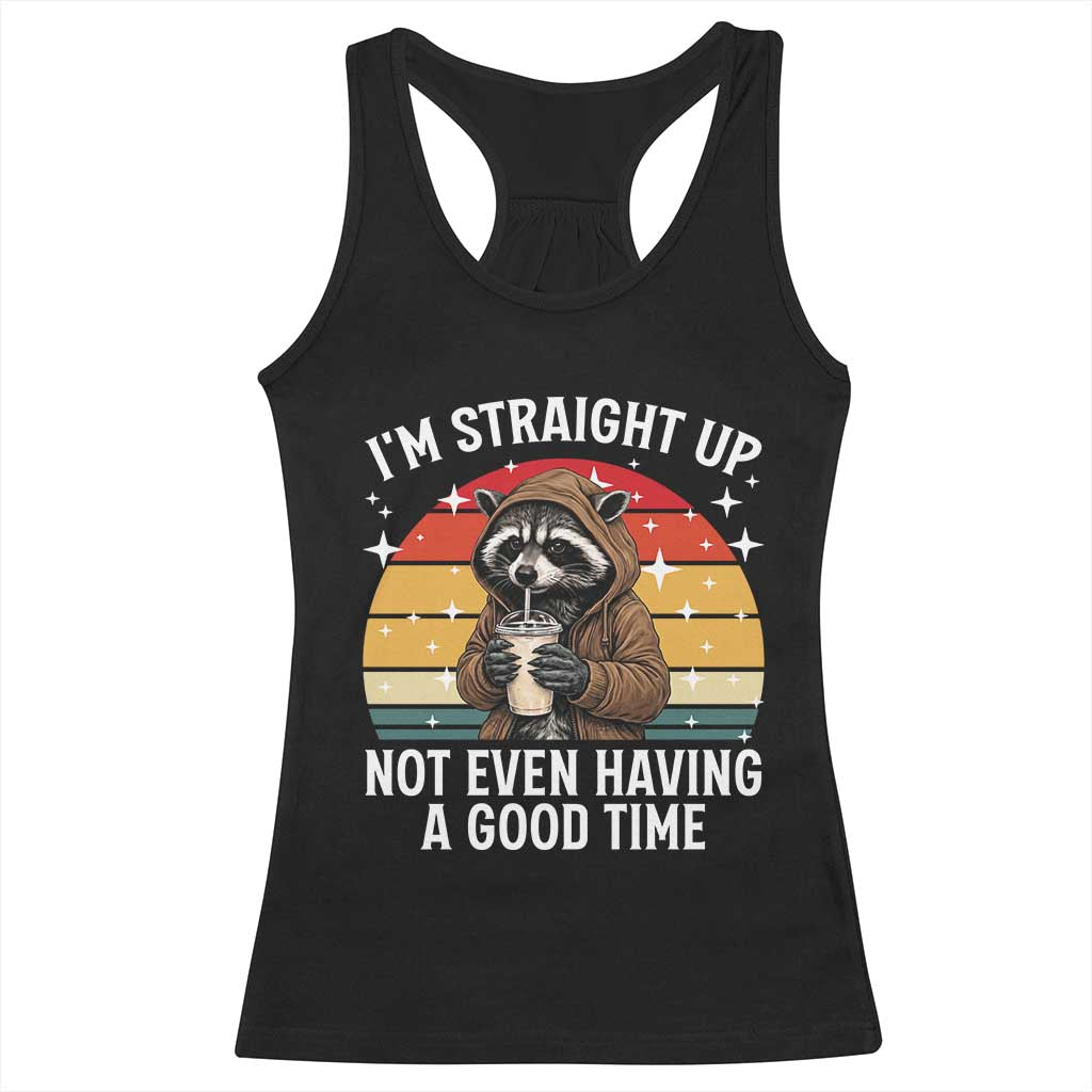 Funny Raccoon Meme Racerback Tank Top I Am Straight Up Not Even Having A Good Time TS14 Black Print Your Wear