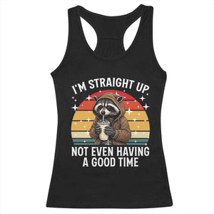 Funny Raccoon Meme Racerback Tank Top I Am Straight Up Not Even Having A Good Time TS14 Black Print Your Wear
