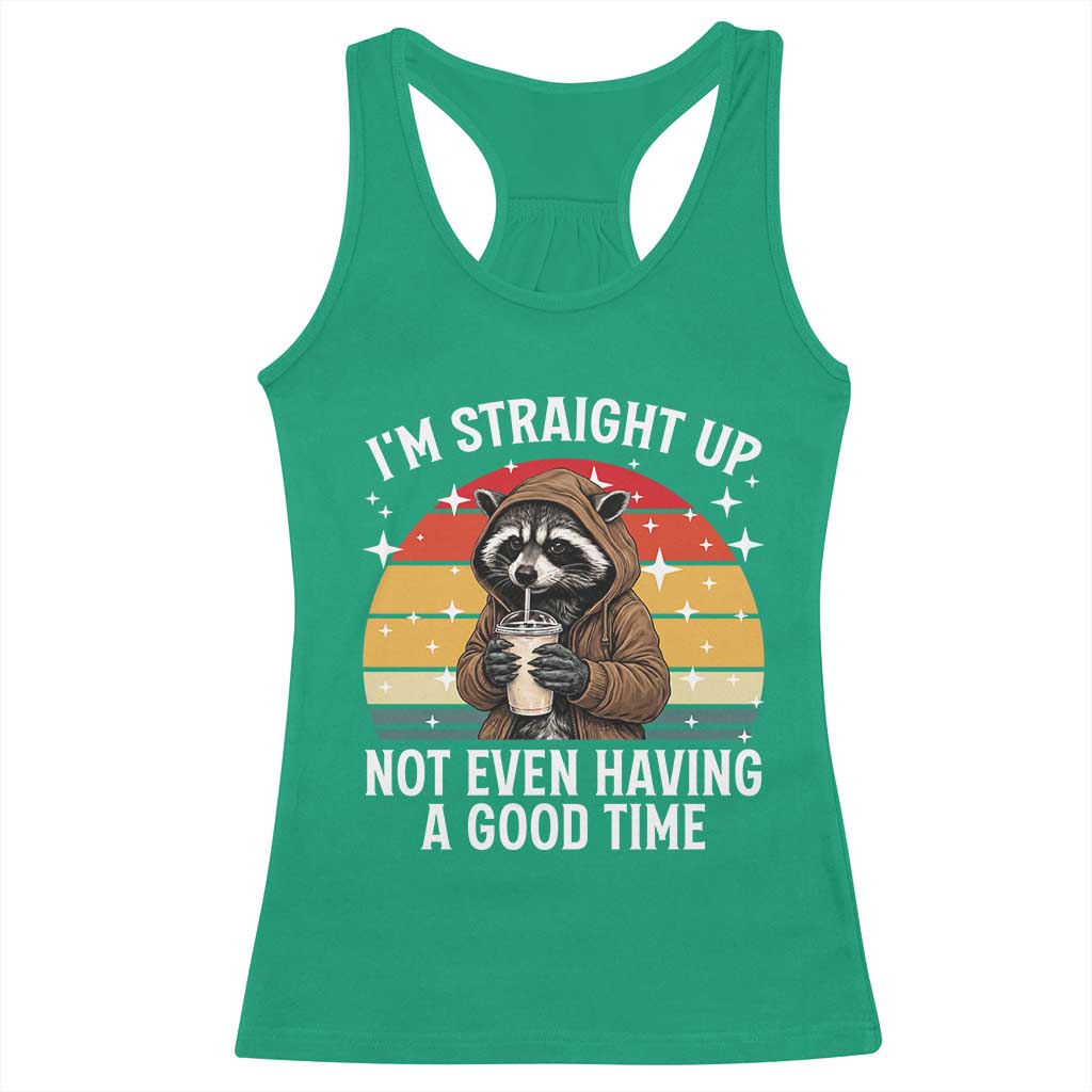 Funny Raccoon Meme Racerback Tank Top I Am Straight Up Not Even Having A Good Time TS14 Irish Green Print Your Wear