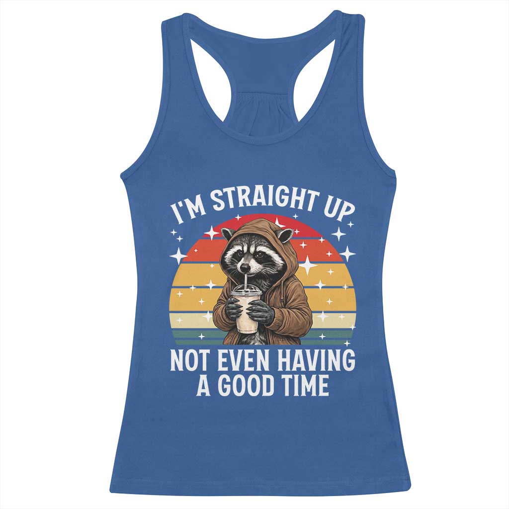 Funny Raccoon Meme Racerback Tank Top I Am Straight Up Not Even Having A Good Time TS14 Royal Blue Print Your Wear