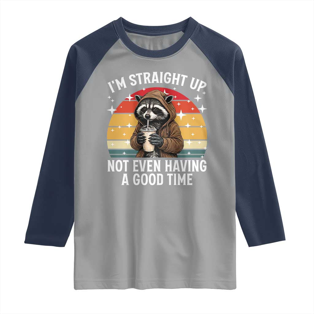 Funny Raccoon Meme Raglan Shirt I Am Straight Up Not Even Having A Good Time TS14 Sport Gray Navy Print Your Wear