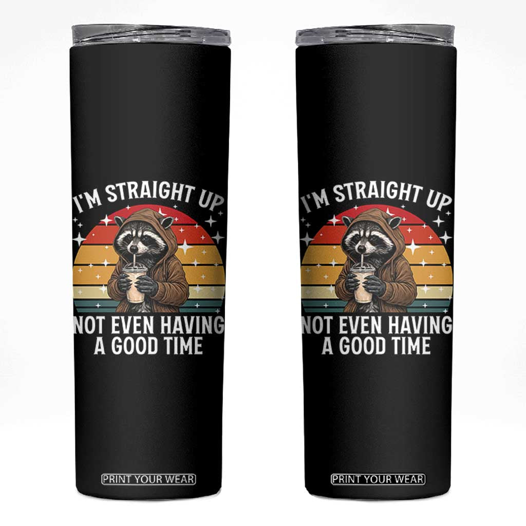 Funny Raccoon Meme Skinny Tumbler I Am Straight Up Not Even Having A Good Time TS14 Black Print Your Wear