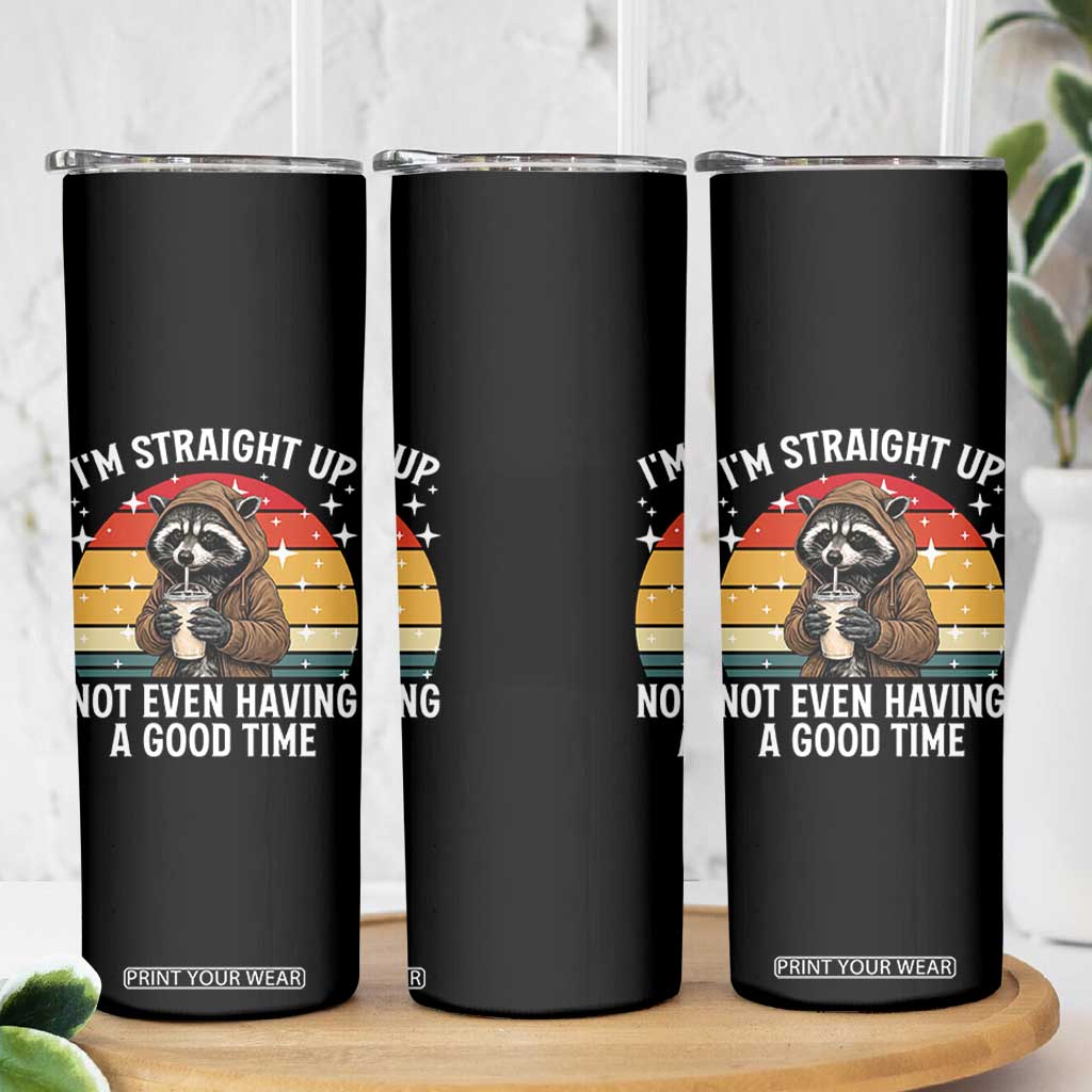 Funny Raccoon Meme Skinny Tumbler I Am Straight Up Not Even Having A Good Time TS14 Print Your Wear