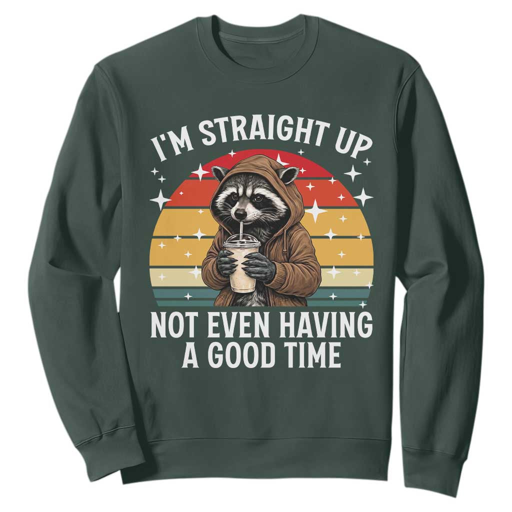Funny Raccoon Meme Sweatshirt I Am Straight Up Not Even Having A Good Time TS14 Dark Forest Green Print Your Wear