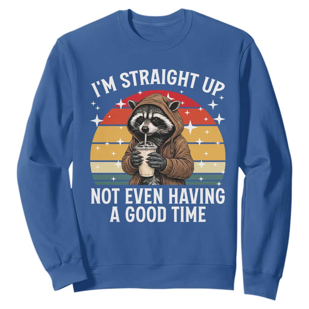 Funny Raccoon Meme Sweatshirt I Am Straight Up Not Even Having A Good Time TS14 Royal Blue Print Your Wear