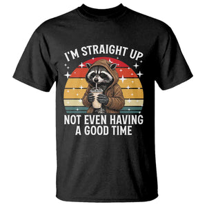 Funny Raccoon Meme T Shirt I Am Straight Up Not Even Having A Good Time TS14 Black Print Your Wear