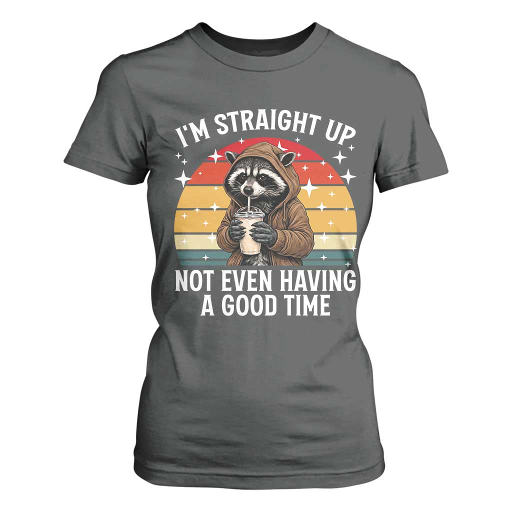 Funny Raccoon Meme T Shirt For Women I Am Straight Up Not Even Having A Good Time TS14 Dark Heather Print Your Wear