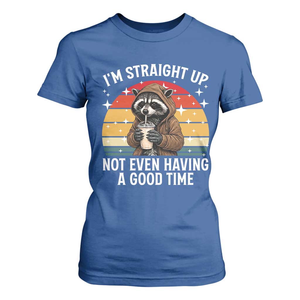 Funny Raccoon Meme T Shirt For Women I Am Straight Up Not Even Having A Good Time TS14 Royal Blue Print Your Wear