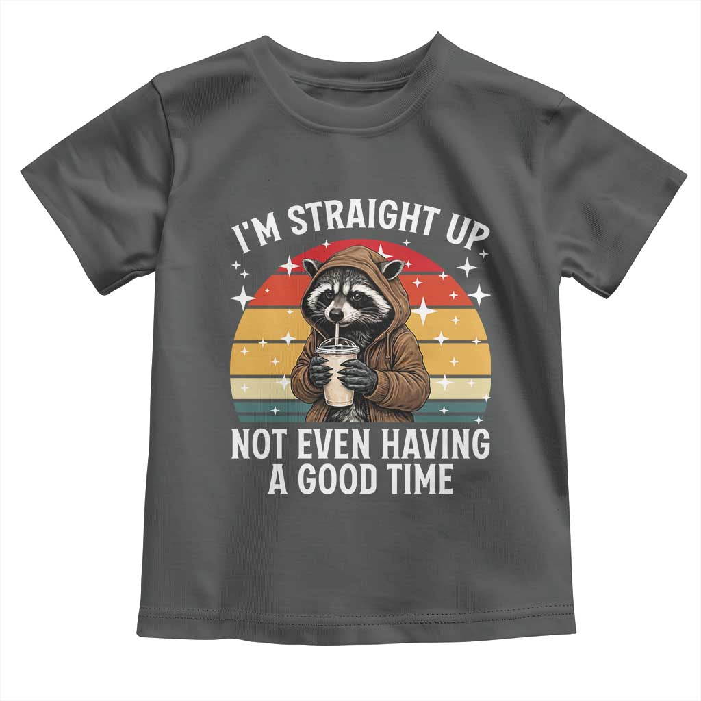Funny Raccoon Meme Toddler T Shirt I Am Straight Up Not Even Having A Good Time TS14 Dark Heather Print Your Wear