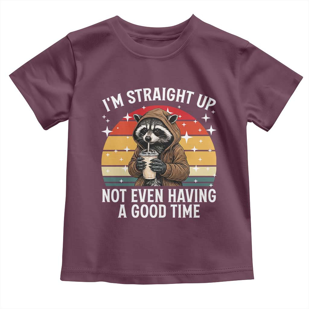 Funny Raccoon Meme Toddler T Shirt I Am Straight Up Not Even Having A Good Time TS14 Maroon Print Your Wear