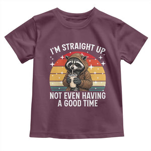 Funny Raccoon Meme Toddler T Shirt I Am Straight Up Not Even Having A Good Time TS14 Maroon Print Your Wear