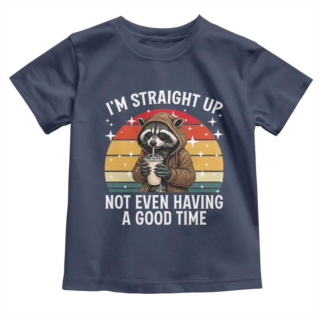 Funny Raccoon Meme Toddler T Shirt I Am Straight Up Not Even Having A Good Time TS14 Navy Print Your Wear