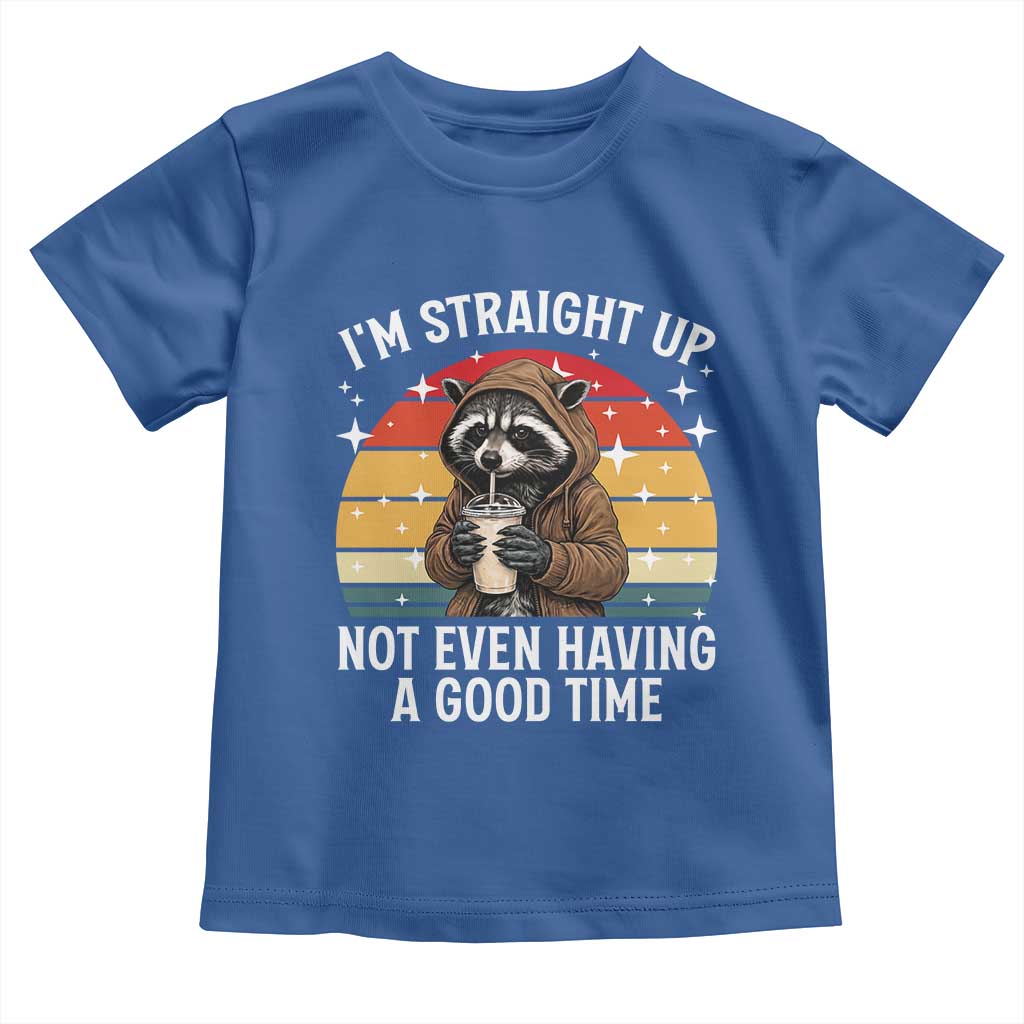 Funny Raccoon Meme Toddler T Shirt I Am Straight Up Not Even Having A Good Time TS14 Royal Blue Print Your Wear