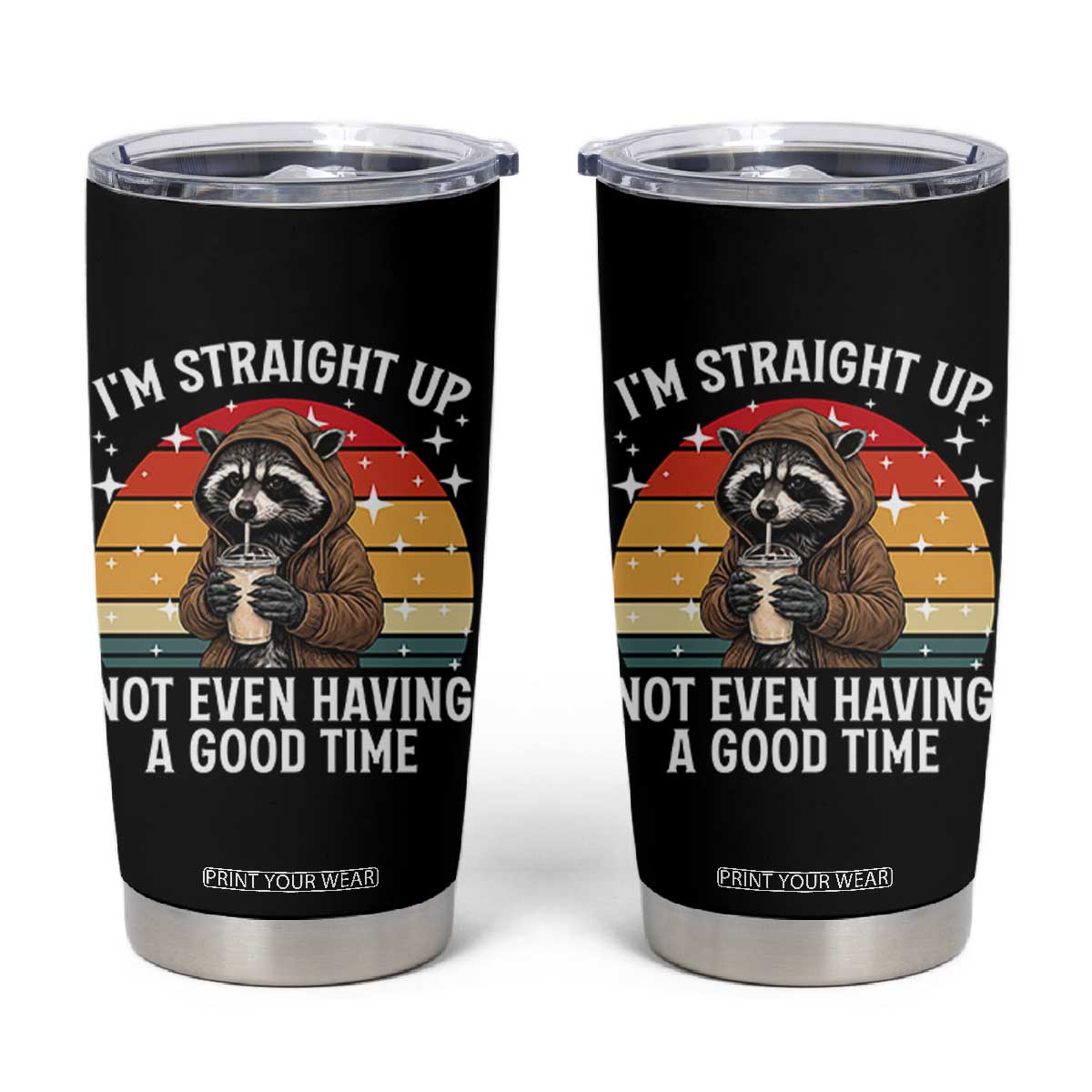 Funny Raccoon Meme Tumbler Cup I Am Straight Up Not Even Having A Good Time TS14 Black Print Your Wear