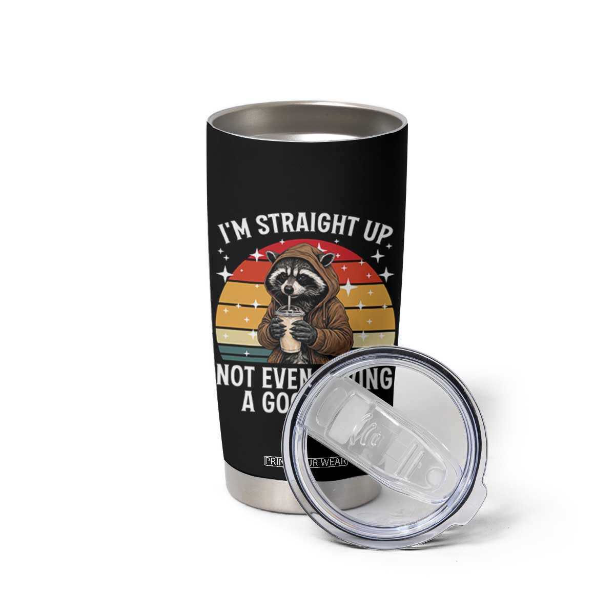Funny Raccoon Meme Tumbler Cup I Am Straight Up Not Even Having A Good Time TS14 Print Your Wear