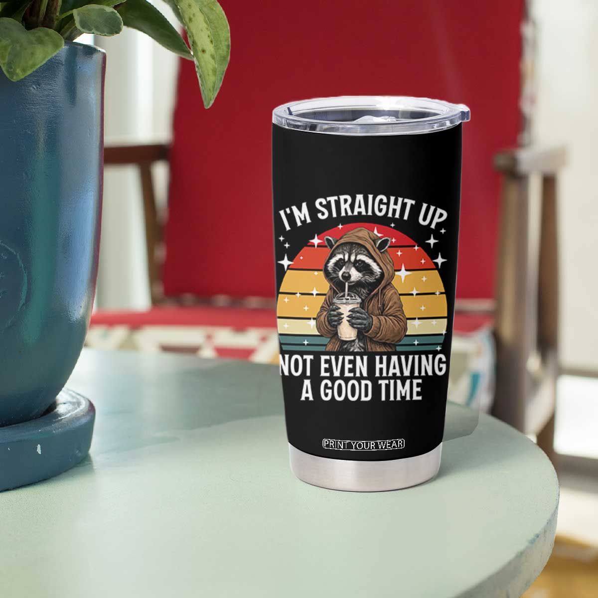Funny Raccoon Meme Tumbler Cup I Am Straight Up Not Even Having A Good Time TS14 Print Your Wear