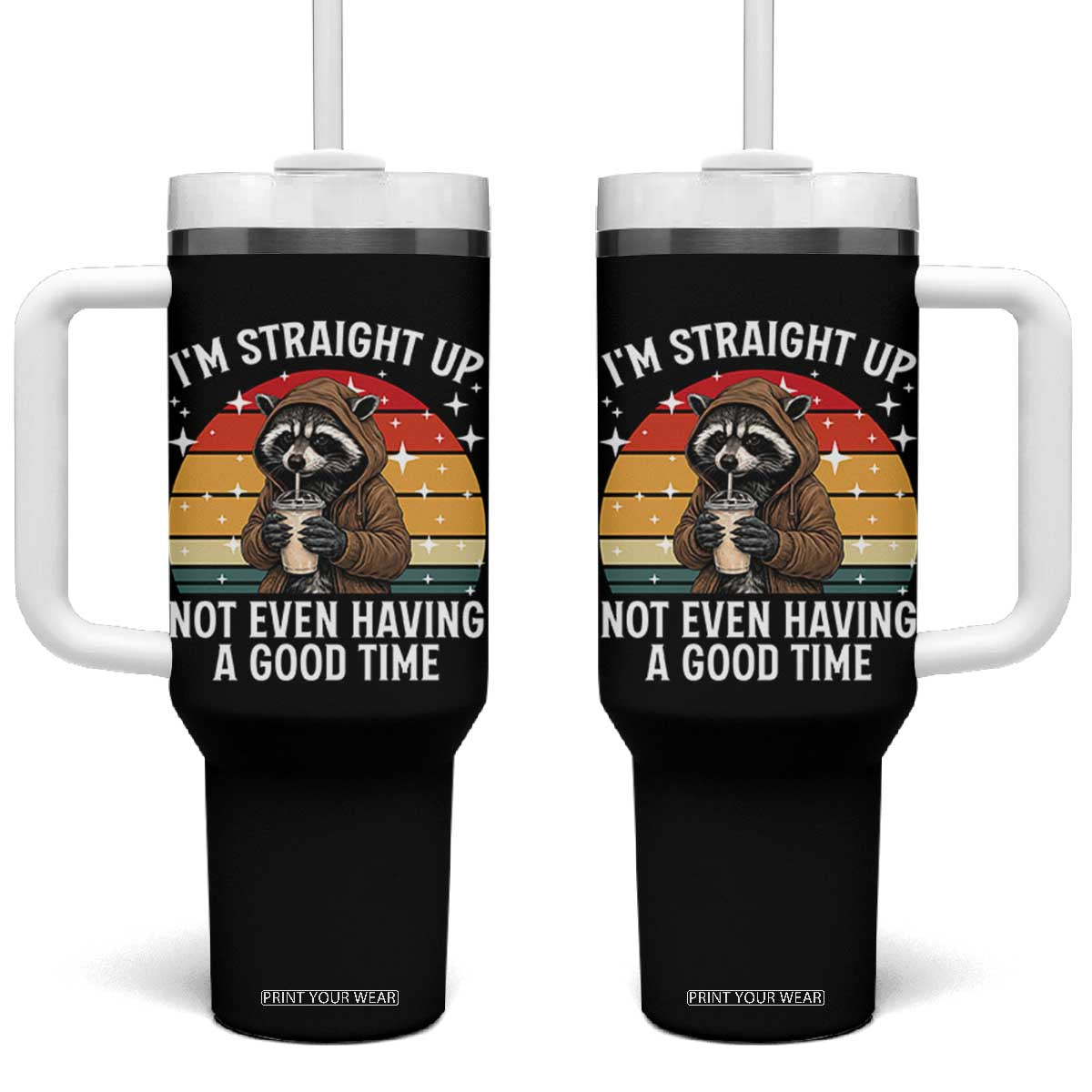 Funny Raccoon Meme Tumbler With Handle I Am Straight Up Not Even Having A Good Time TS14 One Size: 40 oz Black Print Your Wear