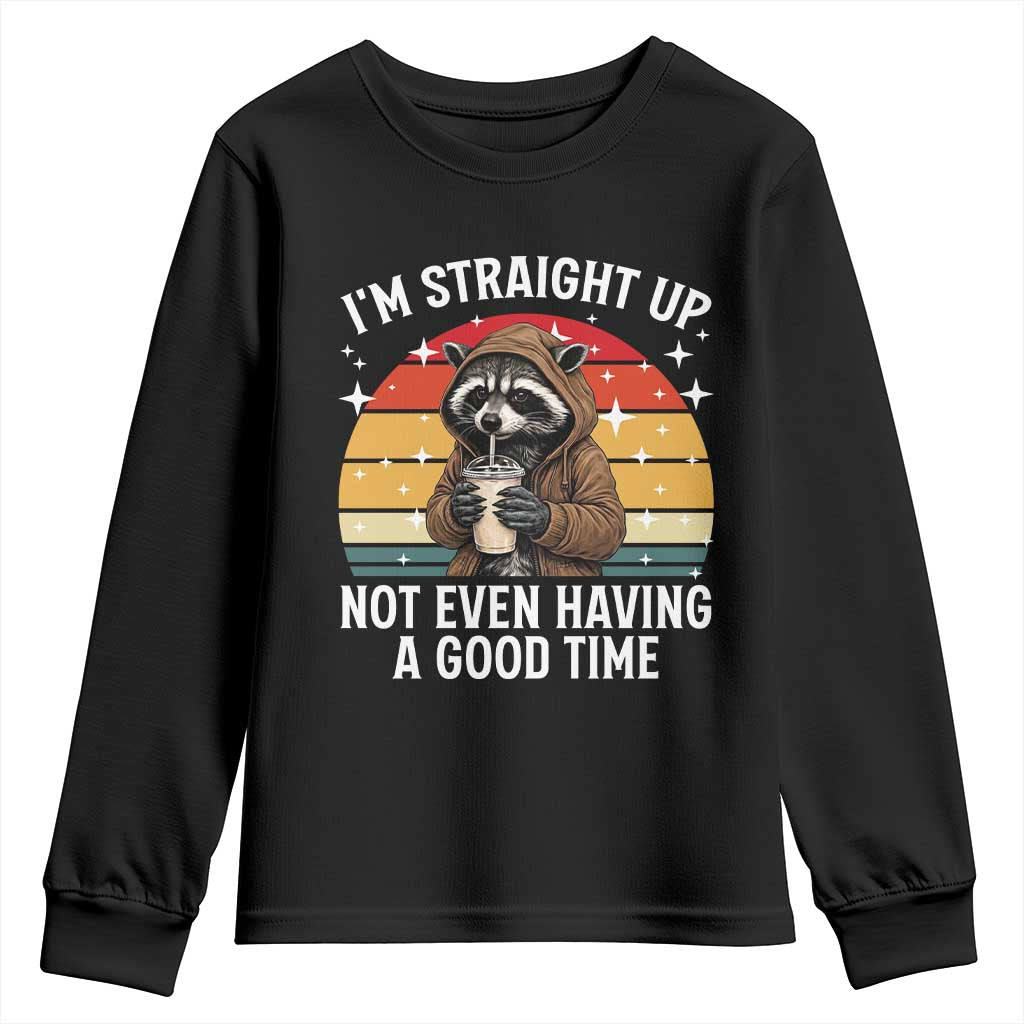 Funny Raccoon Meme Youth Sweatshirt I Am Straight Up Not Even Having A Good Time TS14 Black Print Your Wear