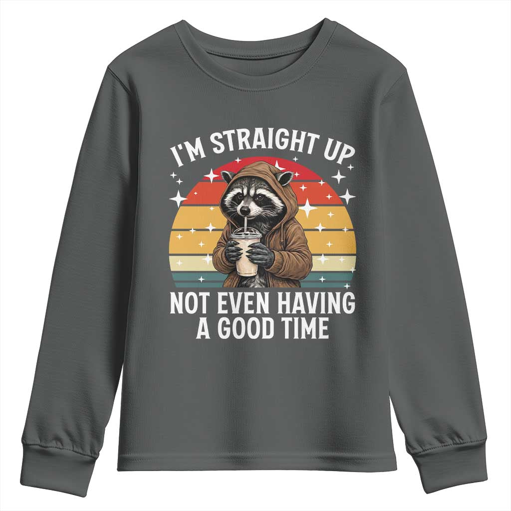 Funny Raccoon Meme Youth Sweatshirt I Am Straight Up Not Even Having A Good Time TS14 Dark Heather Print Your Wear