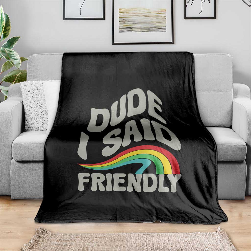 Dude I Said Friendly Throw Blanket Funny Gamer Quote TS14 Print Your Wear