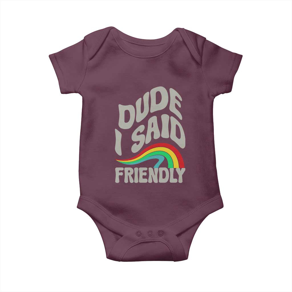 Dude I Said Friendly Baby Onesie Funny Gamer Quote TS14 Maroon Print Your Wear
