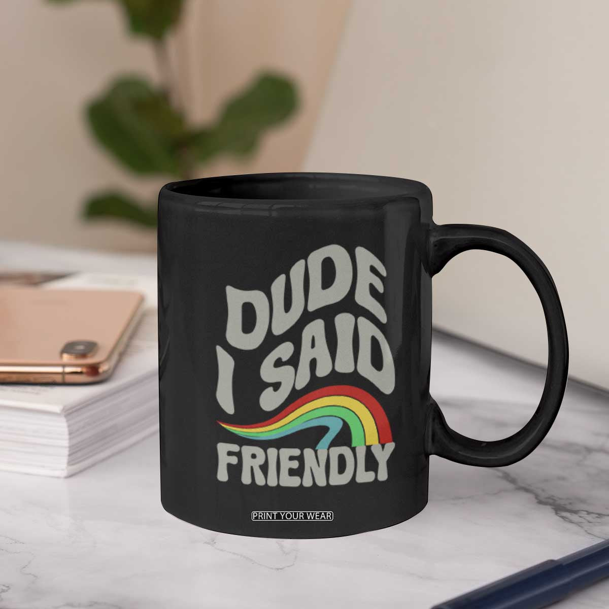 Dude I Said Friendly Coffee Mug Funny Gamer Quote TS14 Print Your Wear