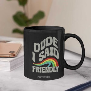 Dude I Said Friendly Coffee Mug Funny Gamer Quote TS14 Print Your Wear
