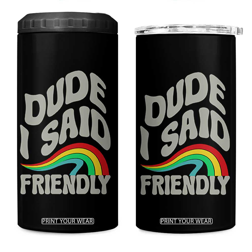 Dude I Said Friendly 4 in 1 Can Cooler Tumbler Funny Gamer Quote TS14 One Size: 16 oz Black Print Your Wear