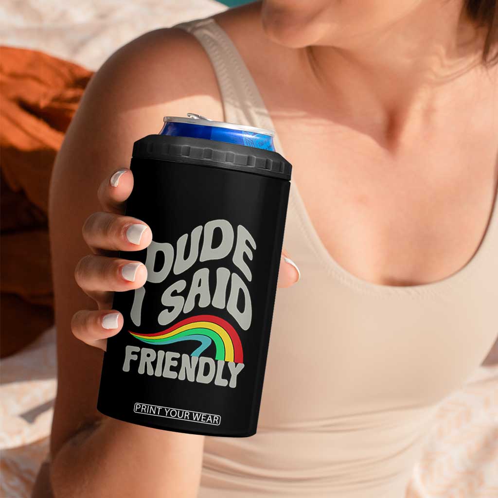 Dude I Said Friendly 4 in 1 Can Cooler Tumbler Funny Gamer Quote TS14 Print Your Wear