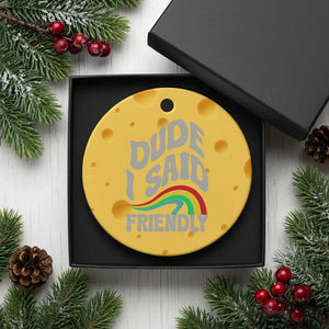 Dude I Said Friendly Ceramic Ornament Funny Gamer Quote TS14 1pc Yellow Cheese Print Your Wear