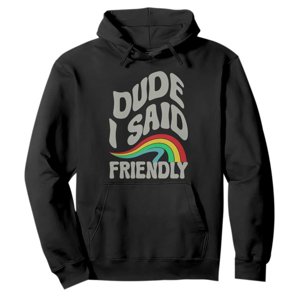 Dude I Said Friendly Hoodie Funny Gamer Quote TS14 Black Print Your Wear