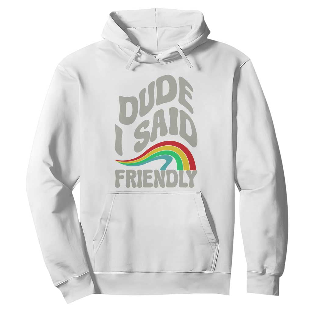 Dude I Said Friendly Hoodie Funny Gamer Quote TS14 White Print Your Wear