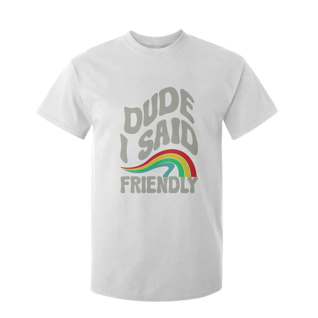 Dude I Said Friendly T Shirt For Kid Funny Gamer Quote TS14 White Print Your Wear