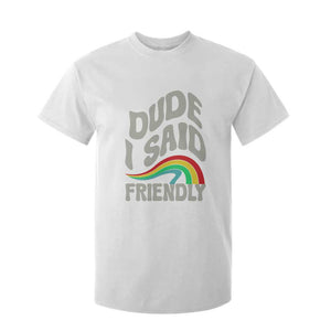 Dude I Said Friendly T Shirt For Kid Funny Gamer Quote TS14 White Print Your Wear