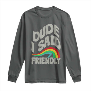 Dude I Said Friendly Long Sleeve Shirt Funny Gamer Quote TS14 Dark Heather Print Your Wear