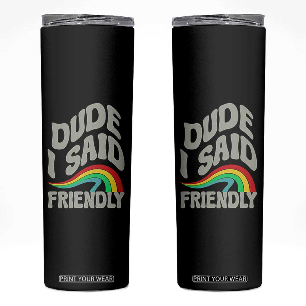 Dude I Said Friendly Skinny Tumbler Funny Gamer Quote TS14 Black Print Your Wear
