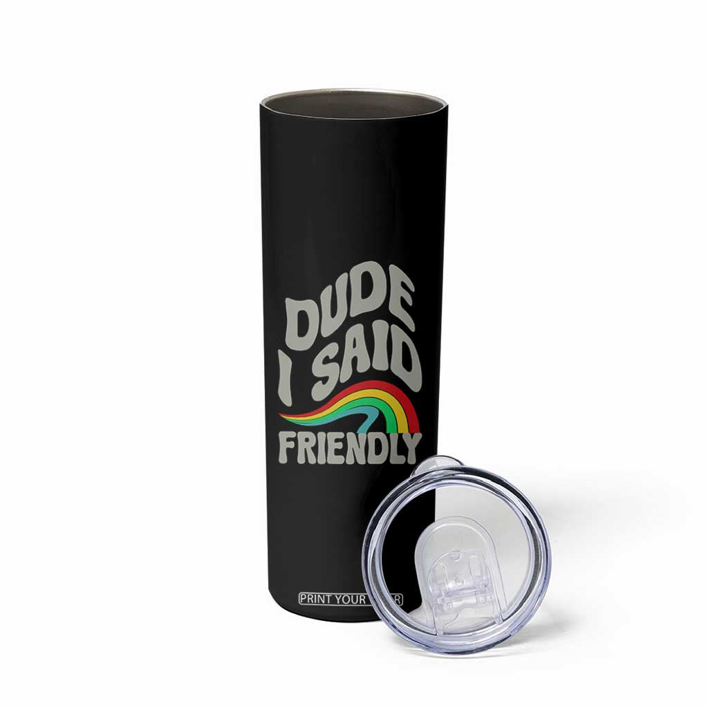 Dude I Said Friendly Skinny Tumbler Funny Gamer Quote TS14 Print Your Wear