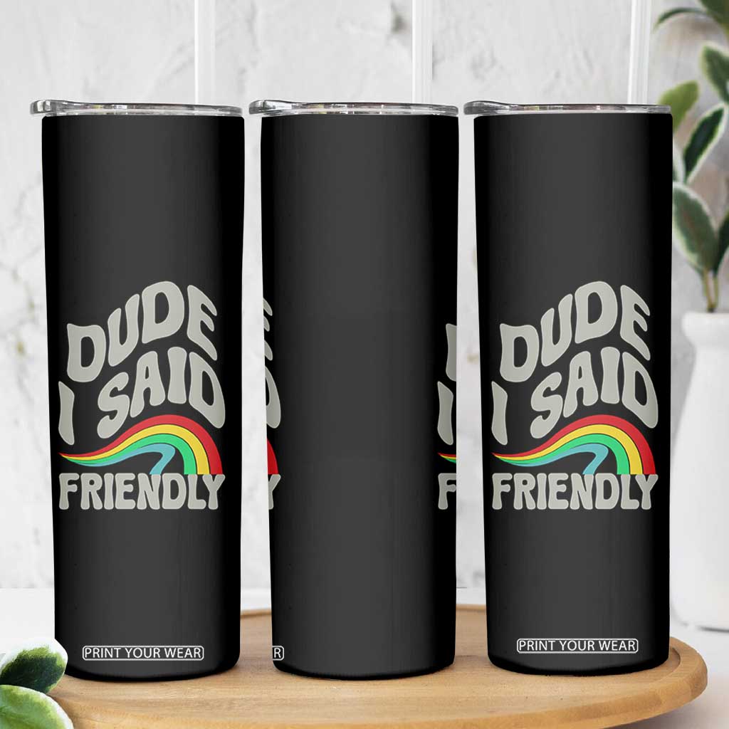 Dude I Said Friendly Skinny Tumbler Funny Gamer Quote TS14 Print Your Wear