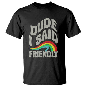 Dude I Said Friendly T Shirt Funny Gamer Quote TS14 Black Print Your Wear