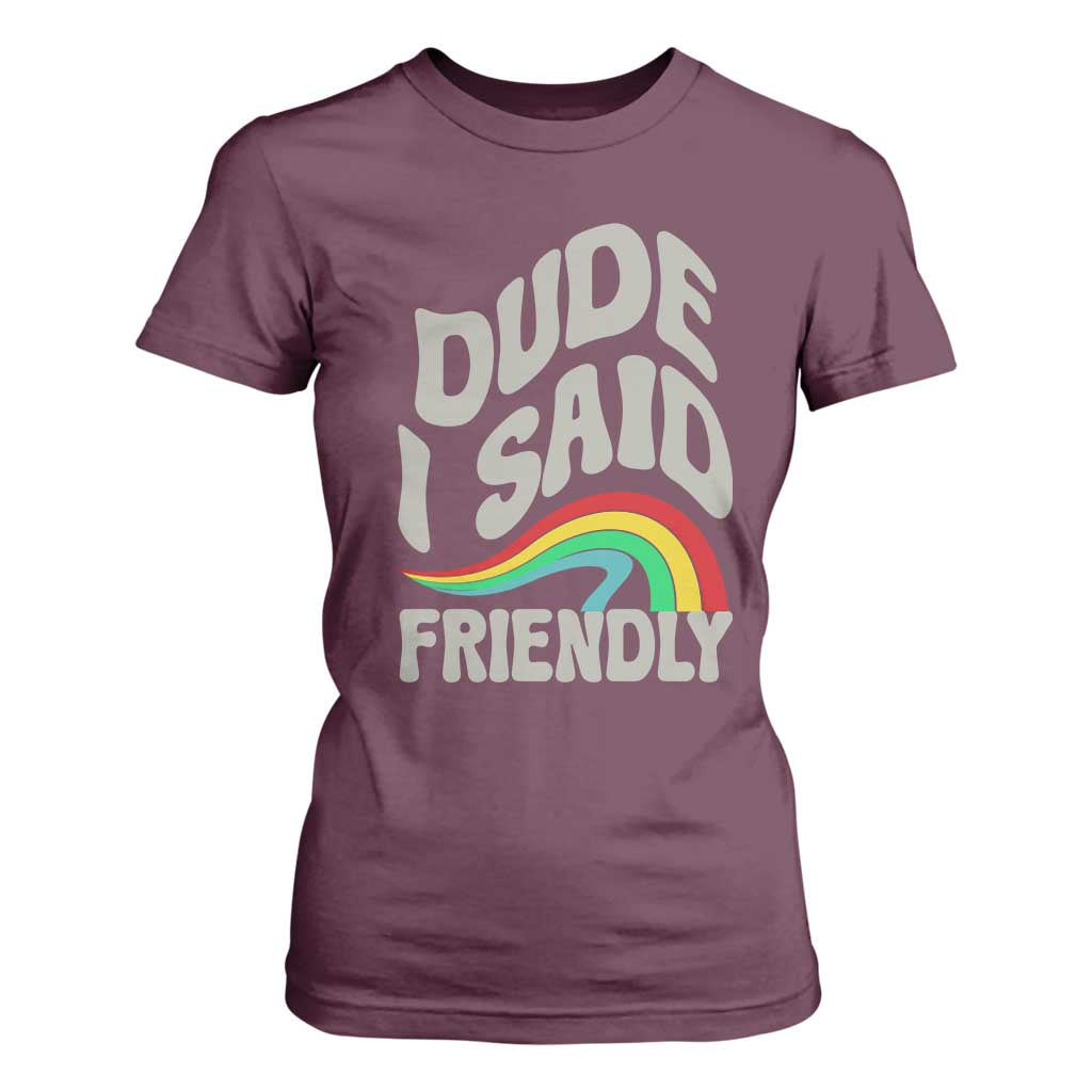 Dude I Said Friendly T Shirt For Women Funny Gamer Quote TS14 Maroon Print Your Wear