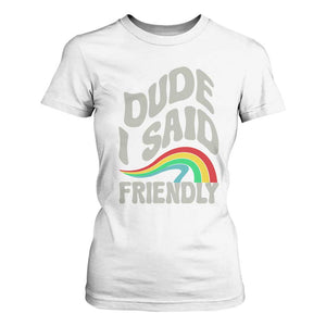 Dude I Said Friendly T Shirt For Women Funny Gamer Quote TS14 White Print Your Wear