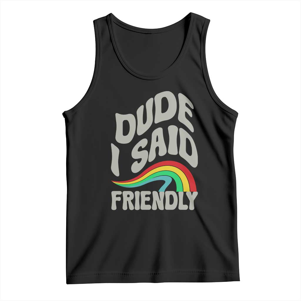 Dude I Said Friendly Tank Top Funny Gamer Quote TS14 Black Print Your Wear
