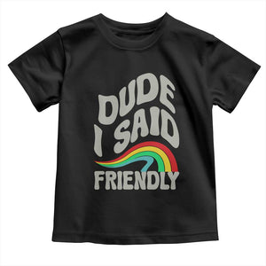 Dude I Said Friendly Toddler T Shirt Funny Gamer Quote TS14 Black Print Your Wear