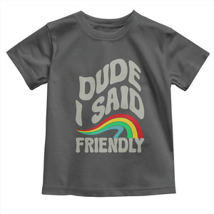 Dude I Said Friendly Toddler T Shirt Funny Gamer Quote TS14 Dark Heather Print Your Wear