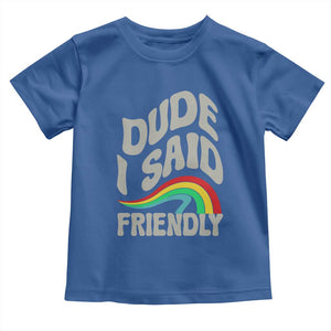 Dude I Said Friendly Toddler T Shirt Funny Gamer Quote TS14 Royal Blue Print Your Wear