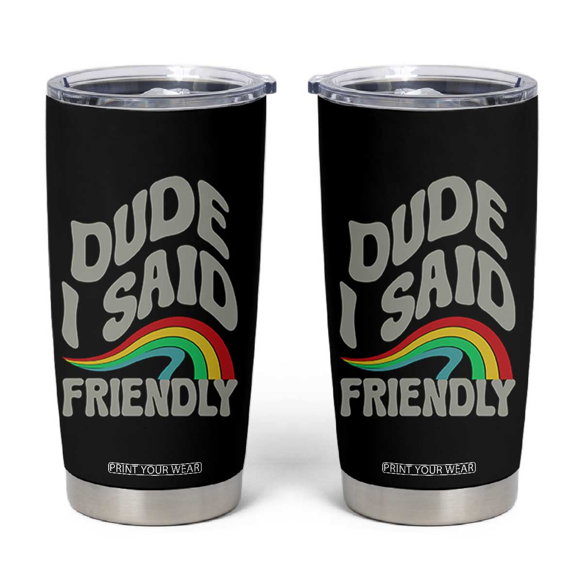 Dude I Said Friendly Tumbler Cup Funny Gamer Quote TS14 Black Print Your Wear