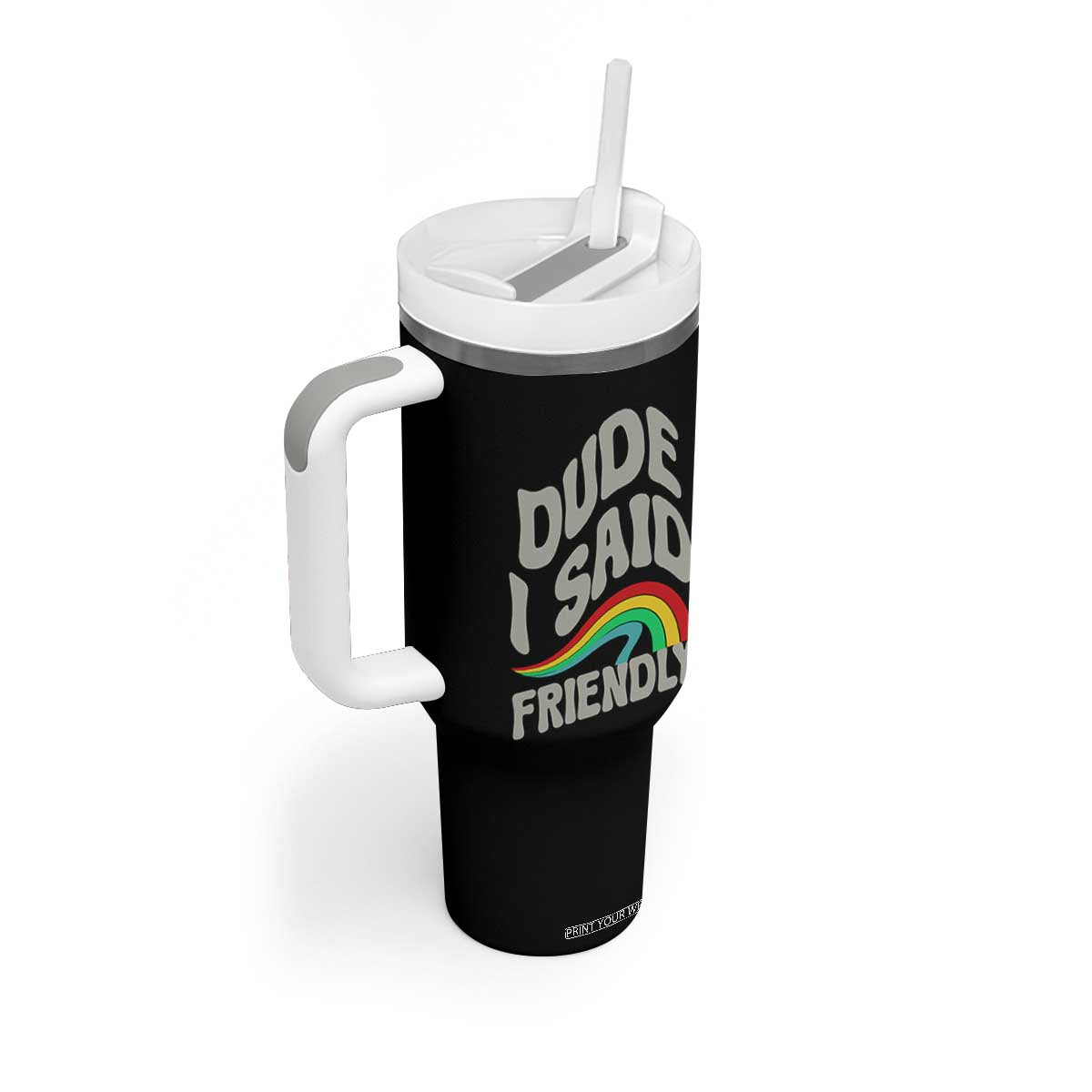 Dude I Said Friendly Tumbler With Handle Funny Gamer Quote TS14 Print Your Wear