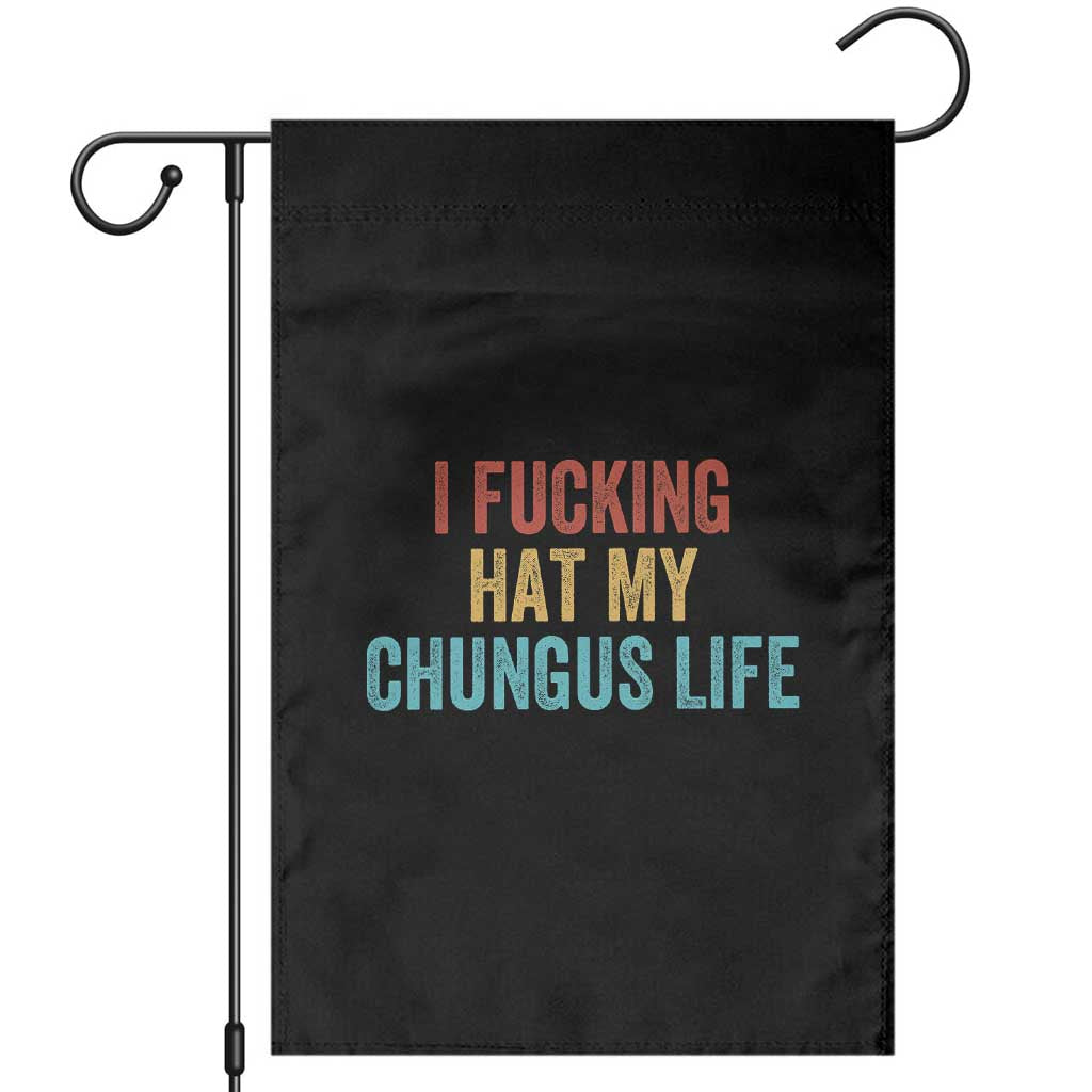 Funny Adult Humor Garden Flag I Fcking Hat My Chungus Life TS14 Black Print Your Wear