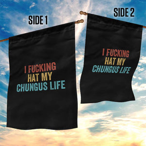 Funny Adult Humor Garden Flag I Fcking Hat My Chungus Life TS14 Print Your Wear