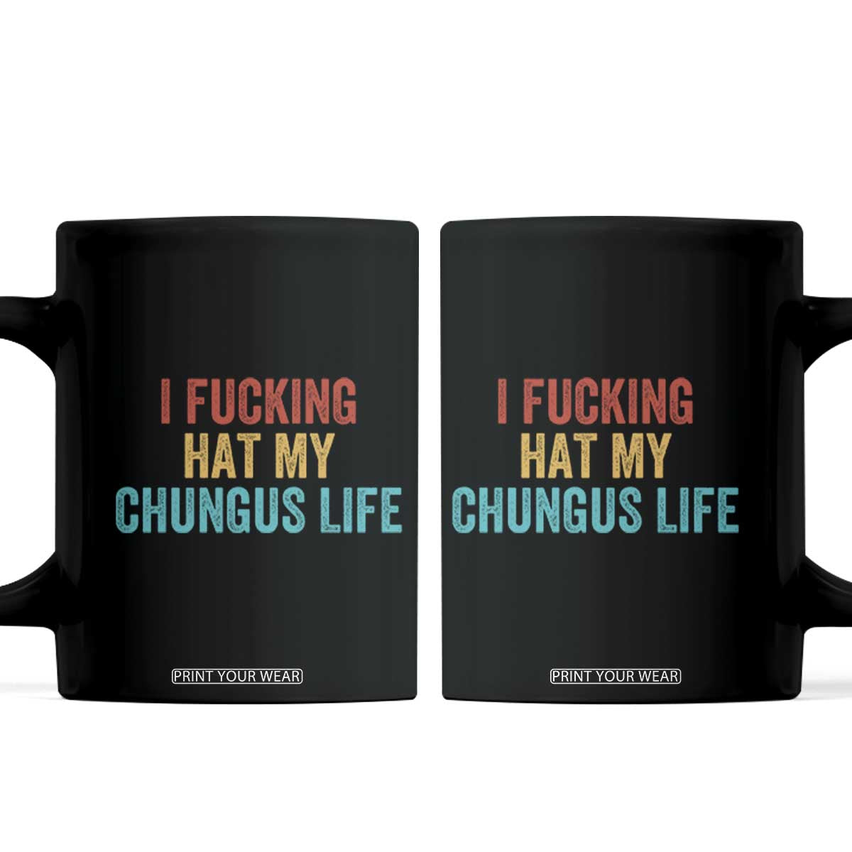 Funny Adult Humor Coffee Mug I Fcking Hat My Chungus Life TS14 Black Print Your Wear